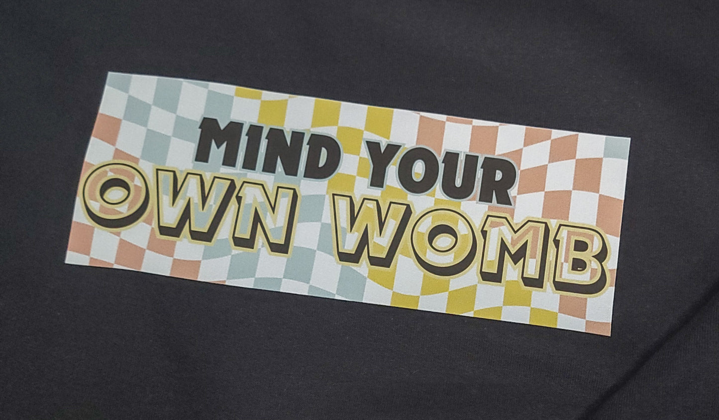 Mind Your Own Womb Crewneck – Infertility Awareness & Women’s Choice Statement Sweatshirt