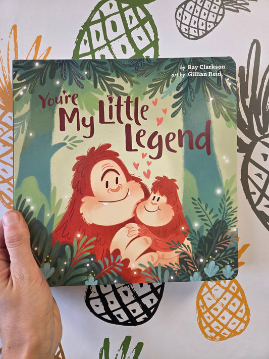 You’re My Little Legend – A Heartwarming Sasquatch Story of Love & Affirmation (Ages 2–6)