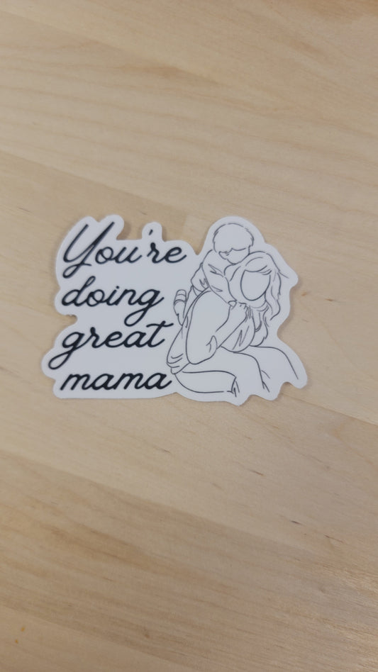 You’re Doing Great Mama waterproof sticker for moms, Bombproof™ material, offering encouragement and positivity, perfect for laptops, water bottles, or notebooks